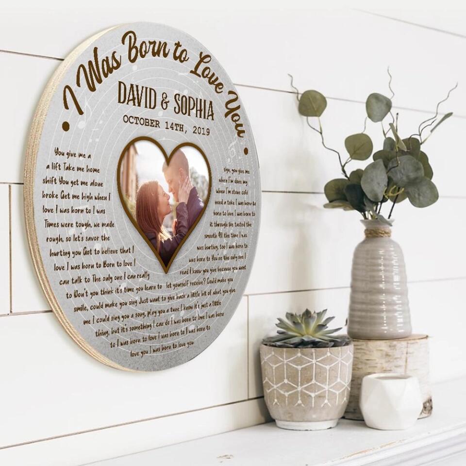 I Was Born To Love You Custom Lyrics and Song - Personalized Round Wooden Sign - Best Anniversary Gifts For Couple Husband Wife Parents Boyfriend Girlfriend - 210IHPLNRW377