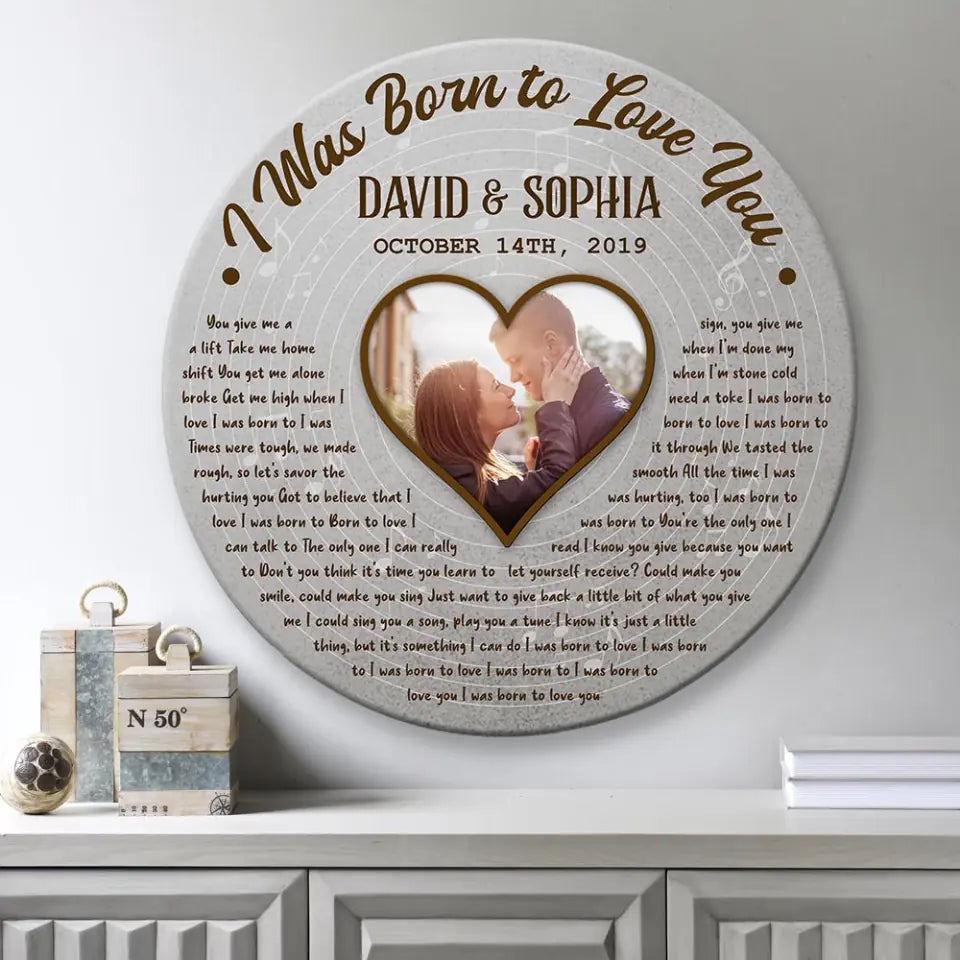 I Was Born To Love You Custom Lyrics and Song - Personalized Round Wooden Sign - Best Anniversary Gifts For Couple Husband Wife Parents Boyfriend Girlfriend - 210IHPLNRW377