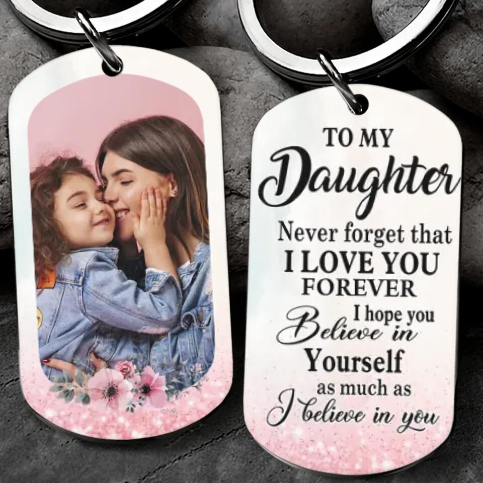 To My Daughter Never Forget That I Love You - Personalized Upload Photo Keychain - Best Gift For Daughter from Mom And Dad Birthday's Gift Anniversary - 210IHNUNKC748