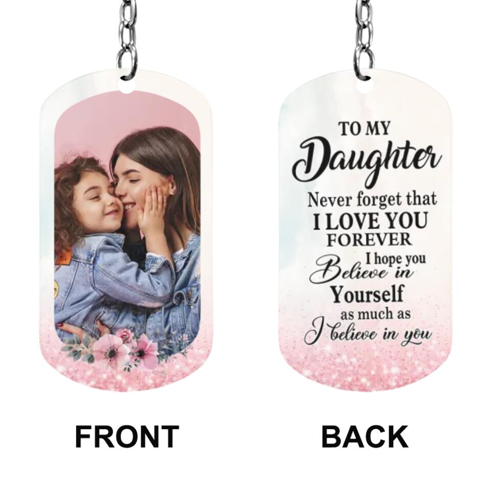 To My Daughter Never Forget That I Love You Personalized Keychain