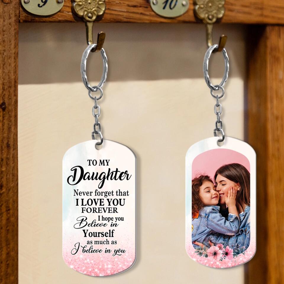 To My Daughter Never Forget That I Love You Personalized Keychain