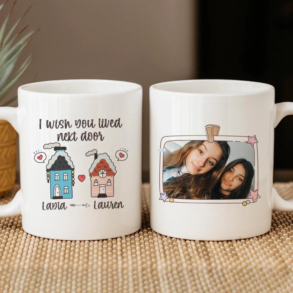 I Wish You Lived Next Door - Personalized Ceramic Mug - Long Distance Gift for Friends