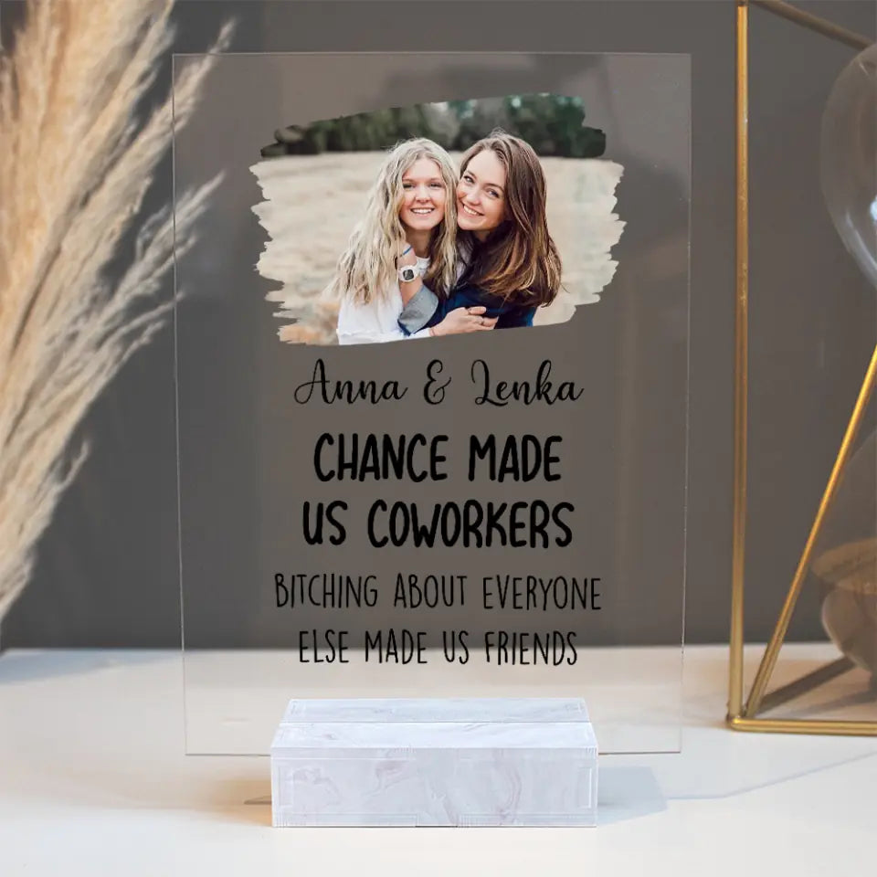 Chance Made Us Coworkers Bitching About Everyone Made Us Friends - Personalized Photo &amp; Name - Acrylic Plaque - Best Christmas Gift for Coworkers - Work Bestie - 211ICNNPAP128