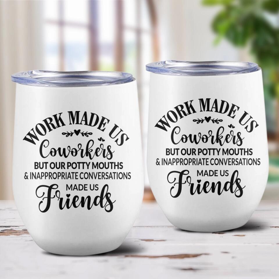 Work Made Us Coworkers - White Wine Tumbler - Gift For Coworkers
