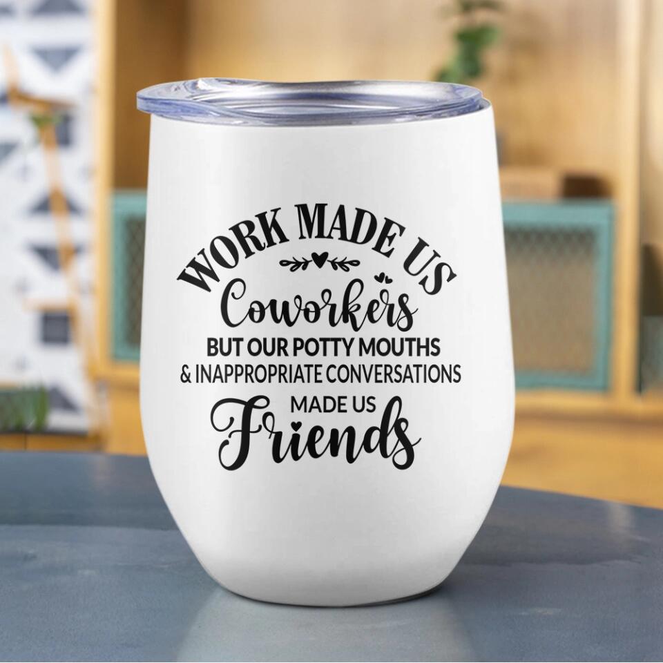 Work Made Us Coworkers - White Wine Tumbler - Gift For Coworkers