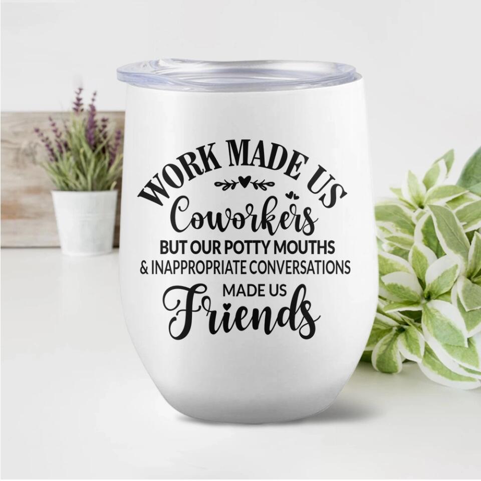 Work Made Us Coworkers - White Wine Tumbler - Gift For Coworkers