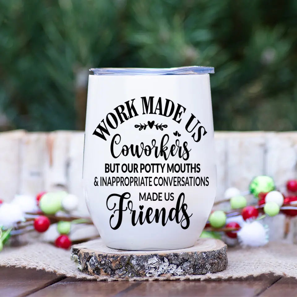Work Made Us Coworkers - White Wine Tumbler - Gift For Coworkers