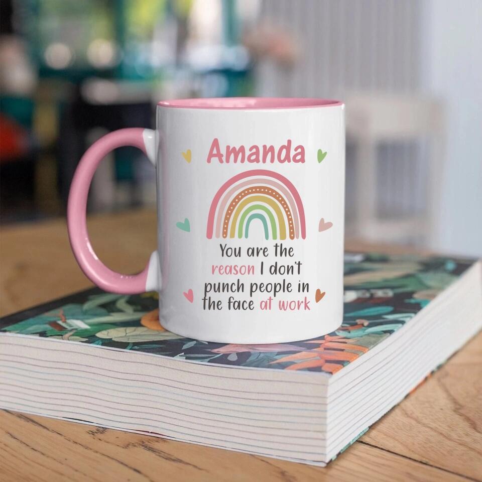 You Are The Reason I Don't Punch People in the Face at Work - Personalized Mug - Gift for Coworker