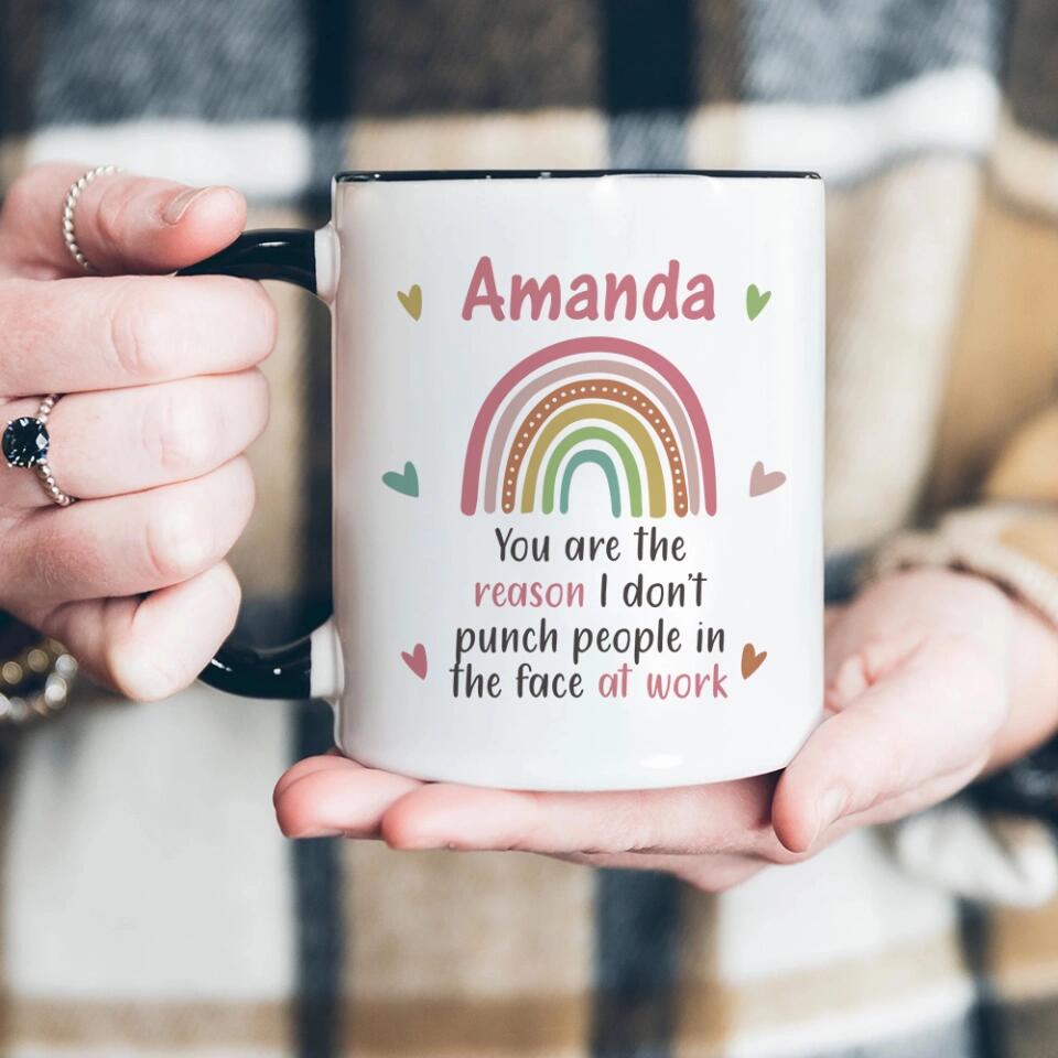 You Are The Reason I Don't Punch People in the Face at Work - Personalized Mug - Gift for Coworker
