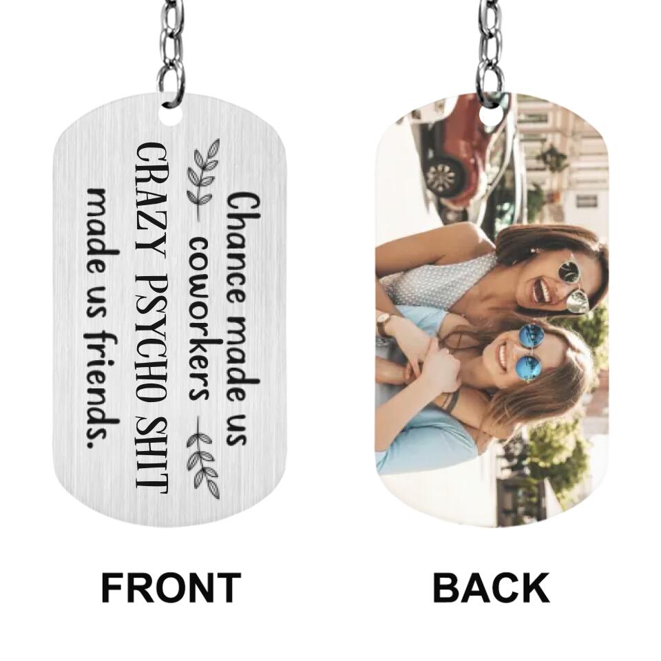 Chance Made Us Coworkers Crazy Psycho Shit Made Us Friends Personalized Keychain