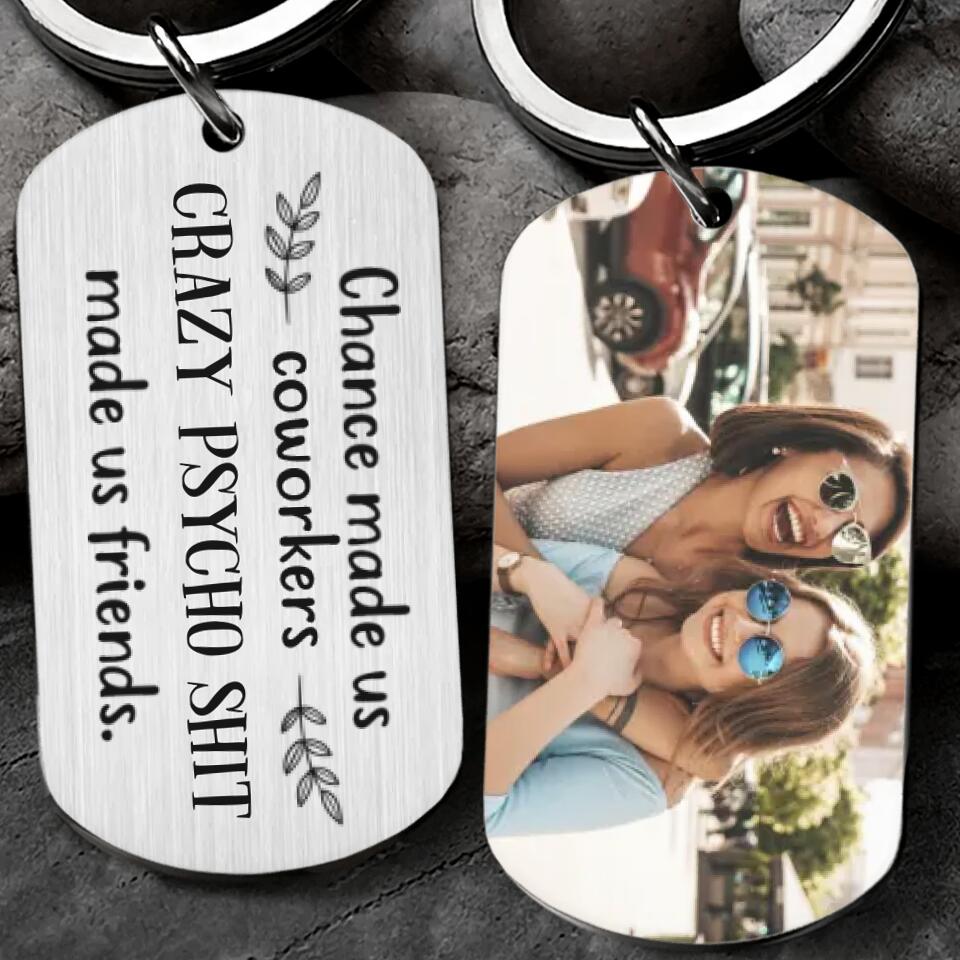 Chance Made Us Coworkers Crazy Psycho Shit Made Us Friends Personalized Keychain