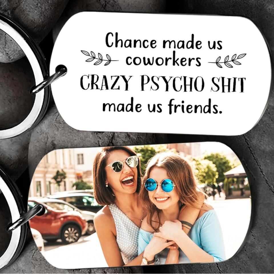 Chance Made Us Coworkers Crazy Psycho Shit Made Us Friends Personalized Keychain