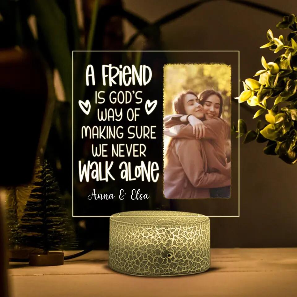 A Friend is God&#39;s way of Making Sure We Never Walk Alone - Personalized Printed Night Light