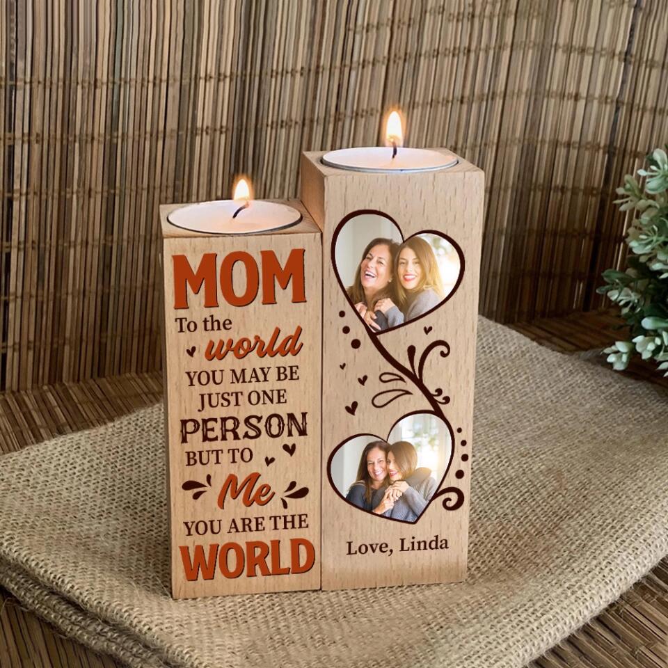 Mom, To The World You Maybe Just One Person, But To Me You Are World - Personalized Candle Holder