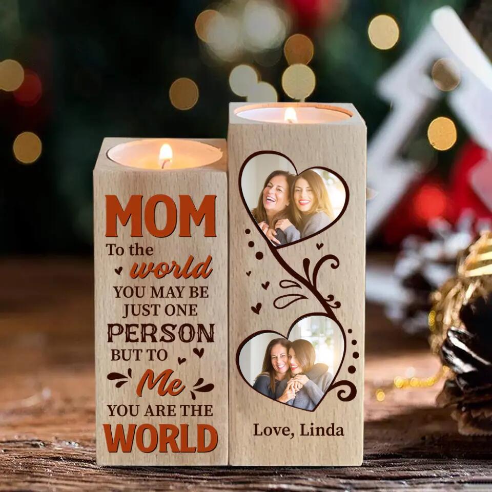 Mom, To The World You Maybe Just One Person, But To Me You Are World - Personalized Candle Holder