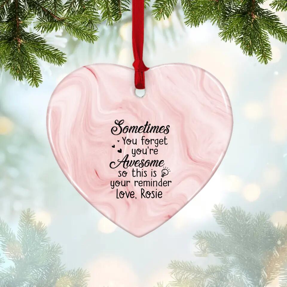 Sometimes You Forget That You're Awesome So This Is Your Reminder - Personalized Heart Ceramic Ornament