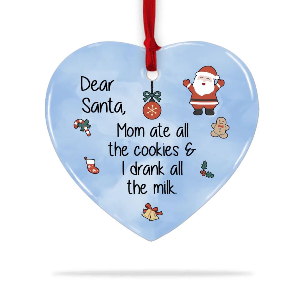 Dear Santa Mom Ate All The Cookies & I Drank All The Milk - Heart Ceramic Ornament - Christmas Gift for Baby