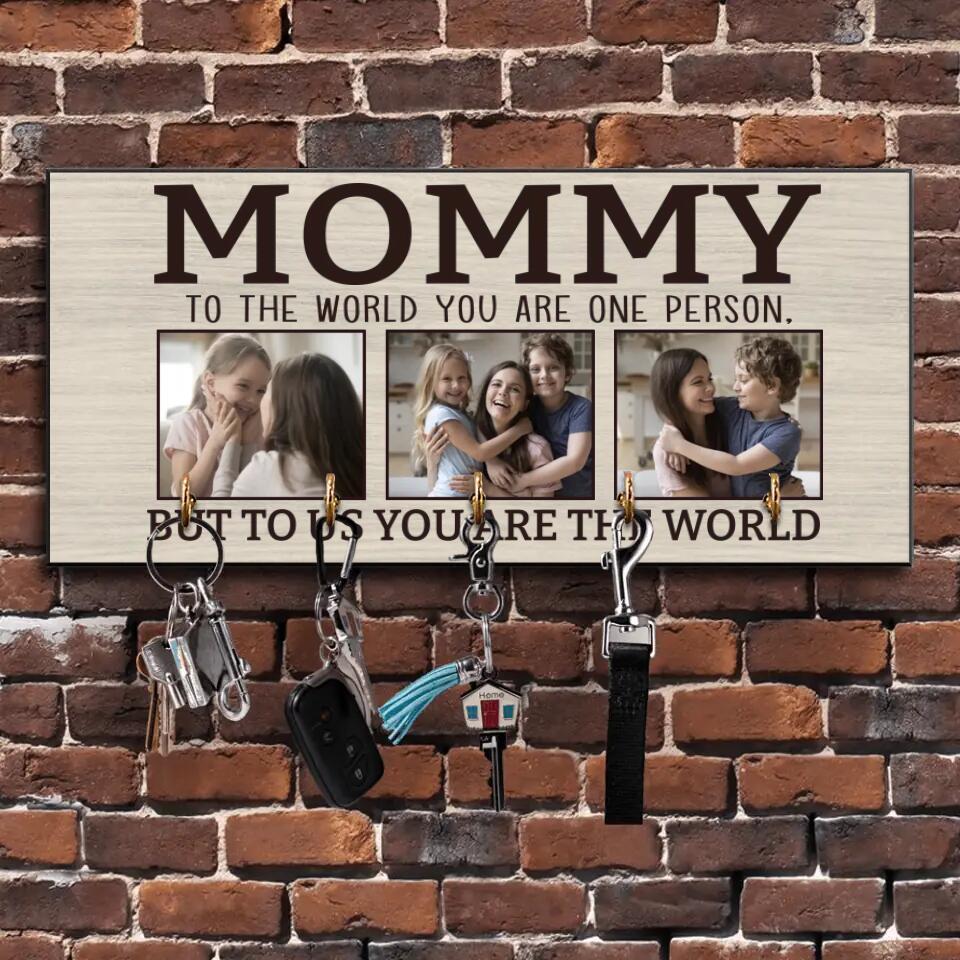 Mommy To The World You Are One Person - Personalized Key Holder - Gift for Mommy On Birthdays