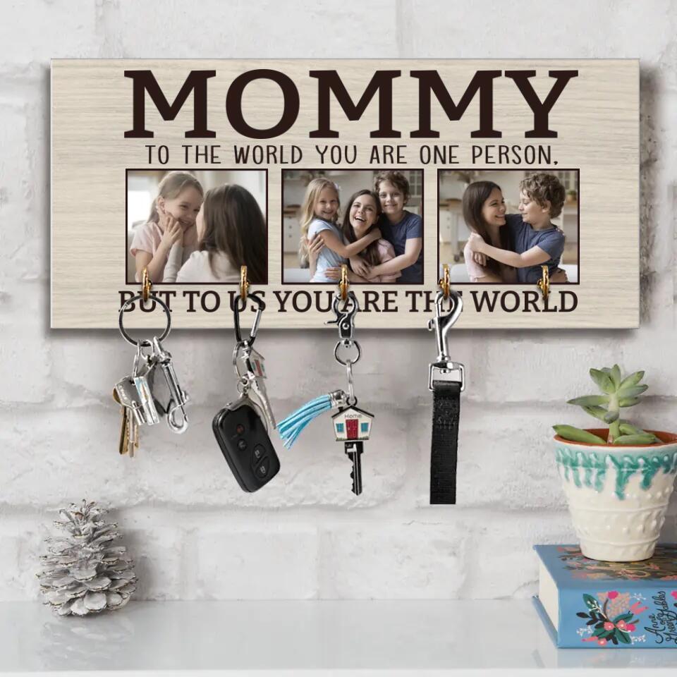 Mommy To The World You Are One Person - Personalized Key Holder - Gift for Mommy On Birthdays