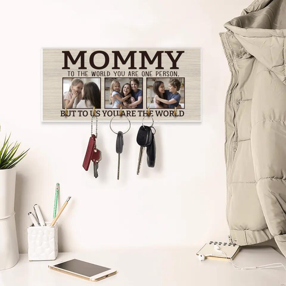 Mommy To The World You Are One Person - Personalized Key Holder - Gift for Mommy On Birthdays