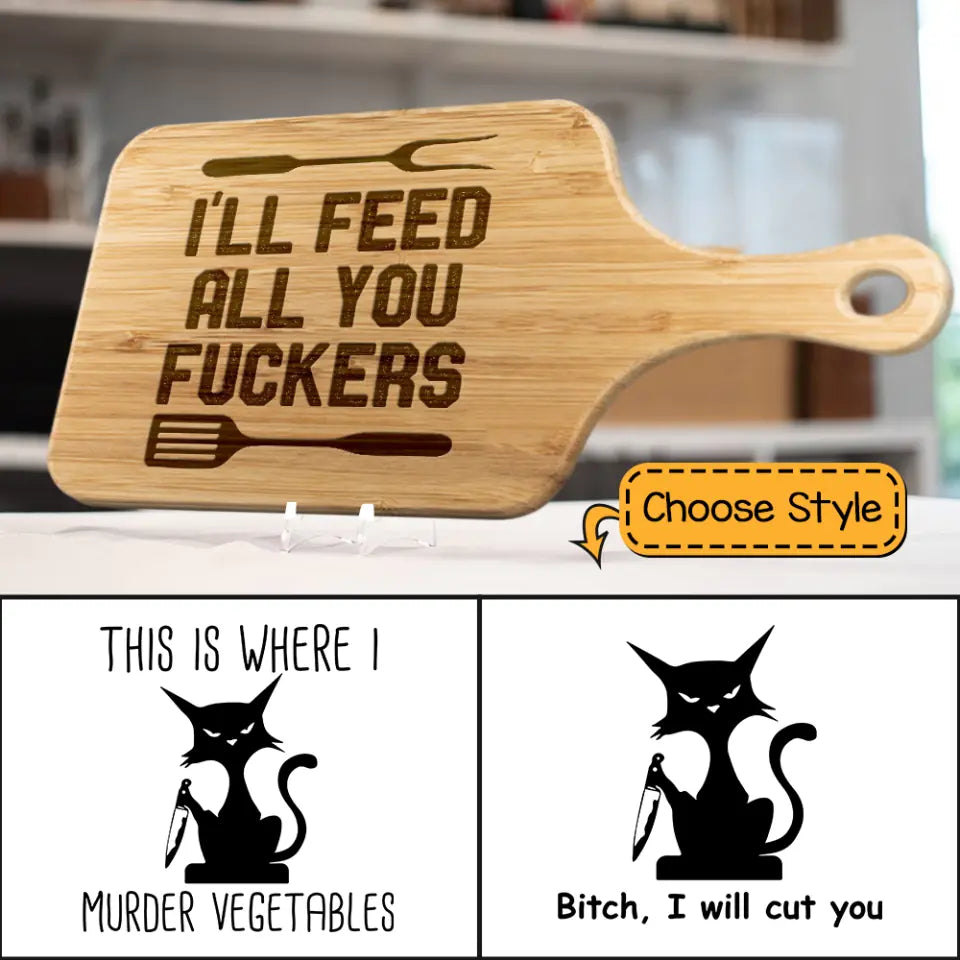 Funny Saying I&#39;ll Feed All You Fuckers - Cat This is Where I Murder Vegetables - Personalized Wood Cutting Board - Gift for BFF Family Members
