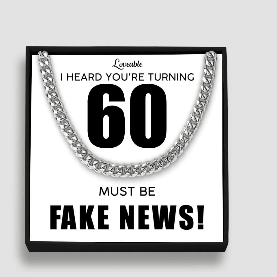 I Heard You Turning...Must be Fake News - Personalized Cuban Link Chain - 60th Birthday Gift for Him
