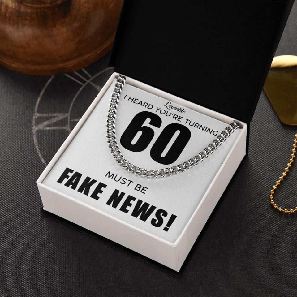 I Heard You Turning...Must be Fake News - Personalized Cuban Link Chain - 60th Birthday Gift for Him