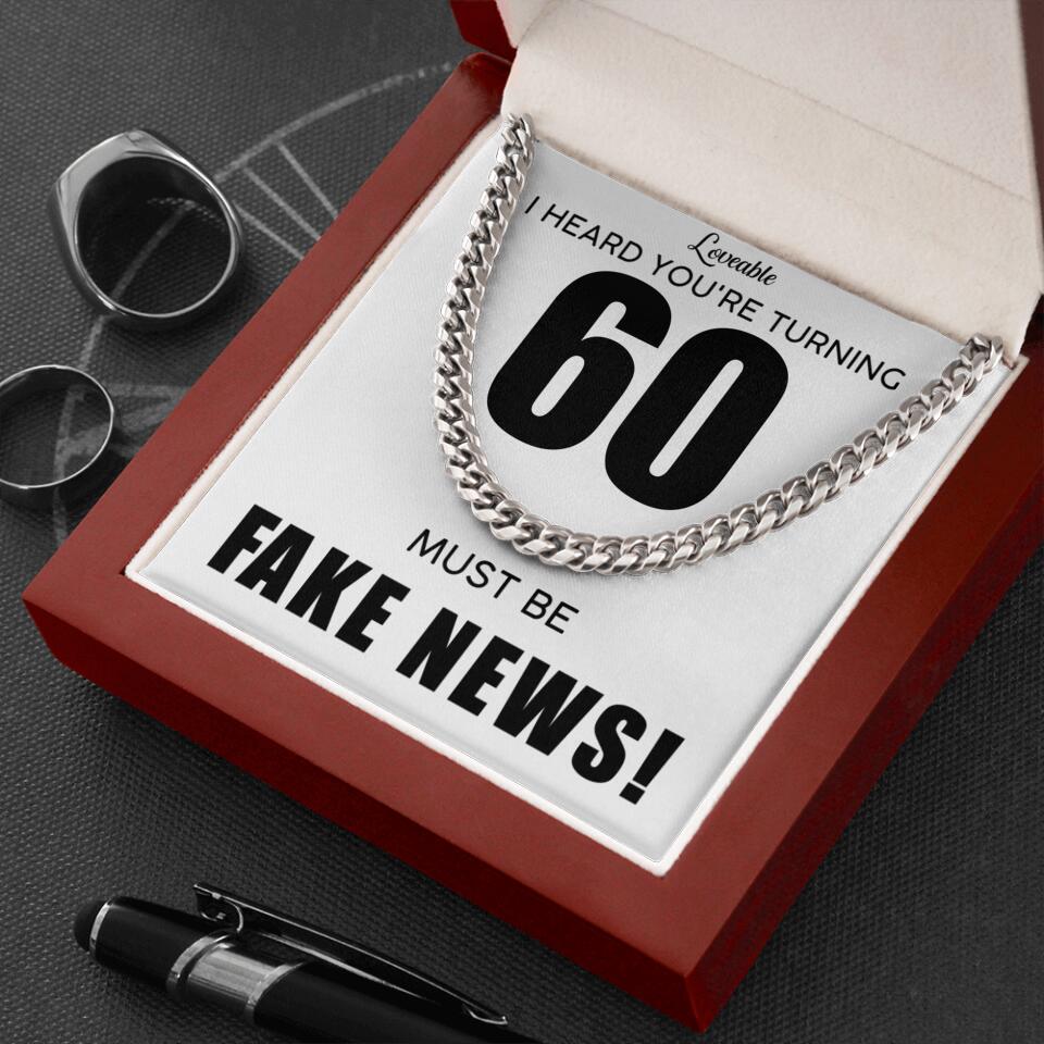 I Heard You Turning...Must be Fake News - Personalized Cuban Link Chain - 60th Birthday Gift for Him