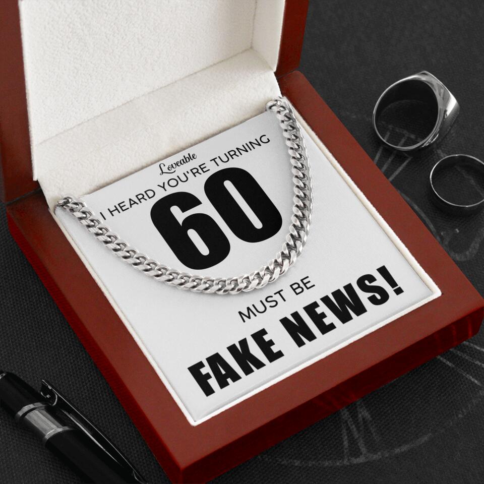 I Heard You Turning...Must be Fake News - Personalized Cuban Link Chain - 60th Birthday Gift for Him