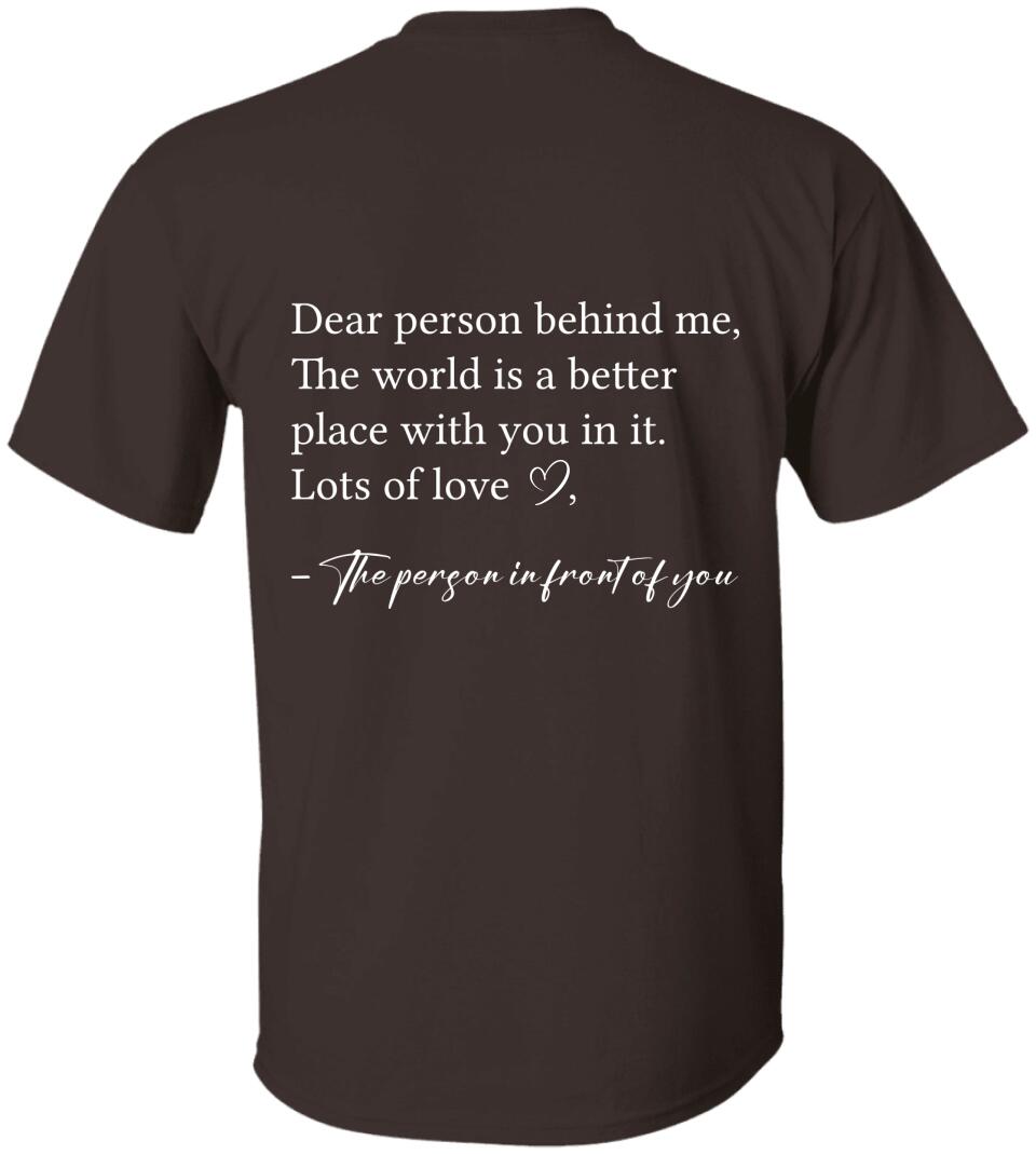 Dear Person Behind Me The World is Better Place With You In It, Lots of Love  - Personalization Sweatshirt/Hoodie