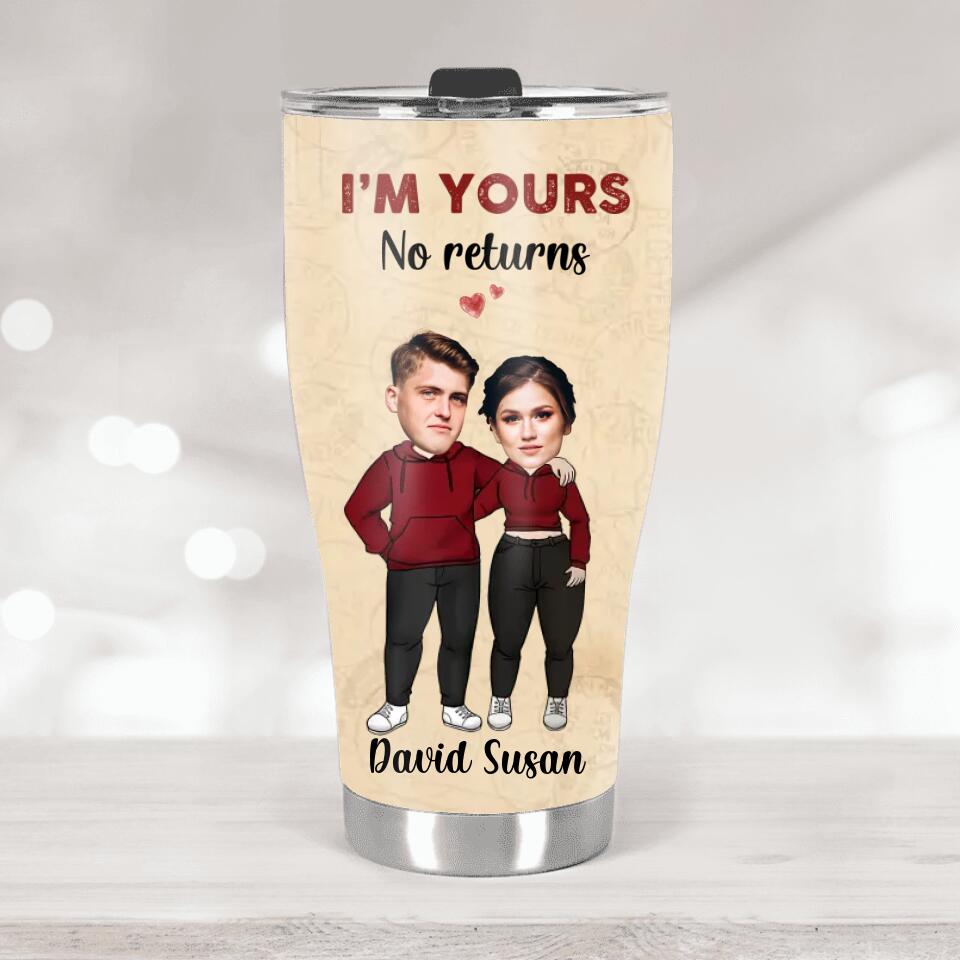 I'm Your, No Return or Refund Custom Tumbler