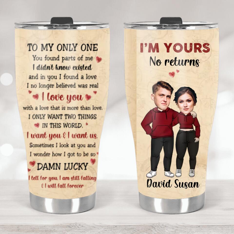 I'm Your, No Return or Refund Custom Tumbler