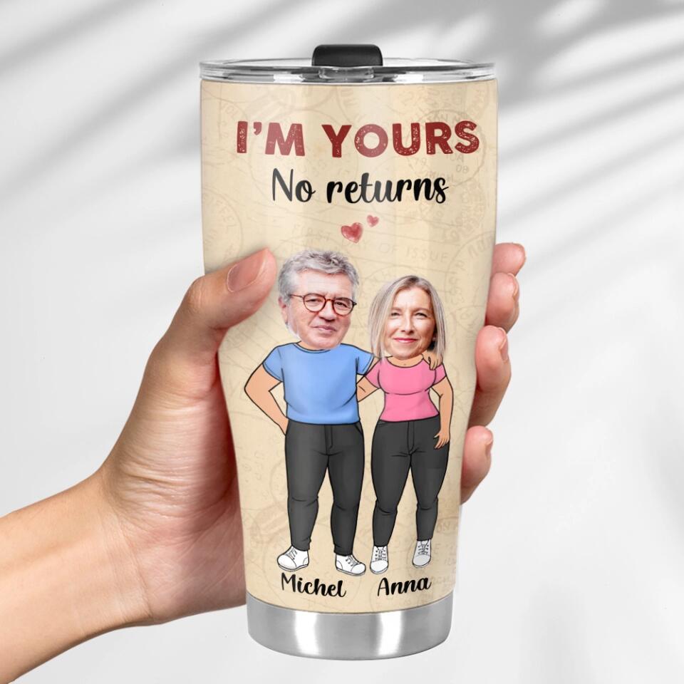 I'm Your, No Return or Refund Custom Tumbler