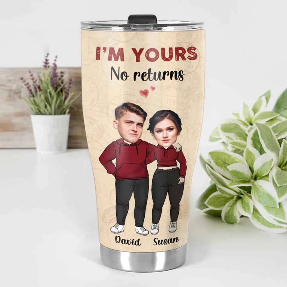 I'm Your, No Return or Refund Custom Tumbler