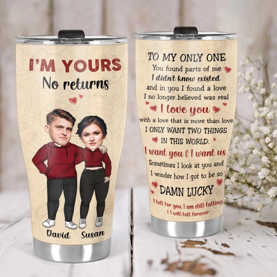 I'm Your, No Return or Refund Custom Tumbler