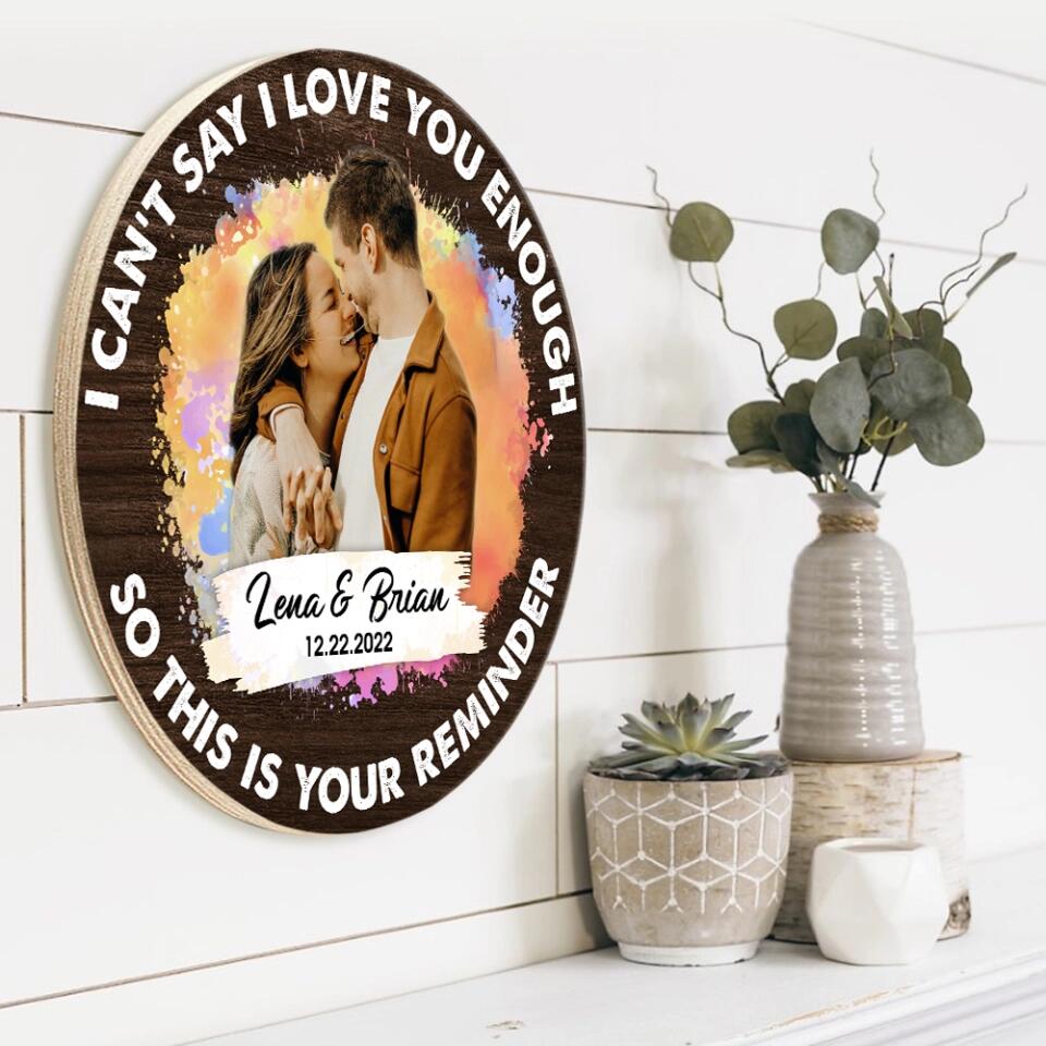 Couple Wooden Sign I Can't Say I Love You Enough So This Is Your Reminder Personalized Round Wooden Sign