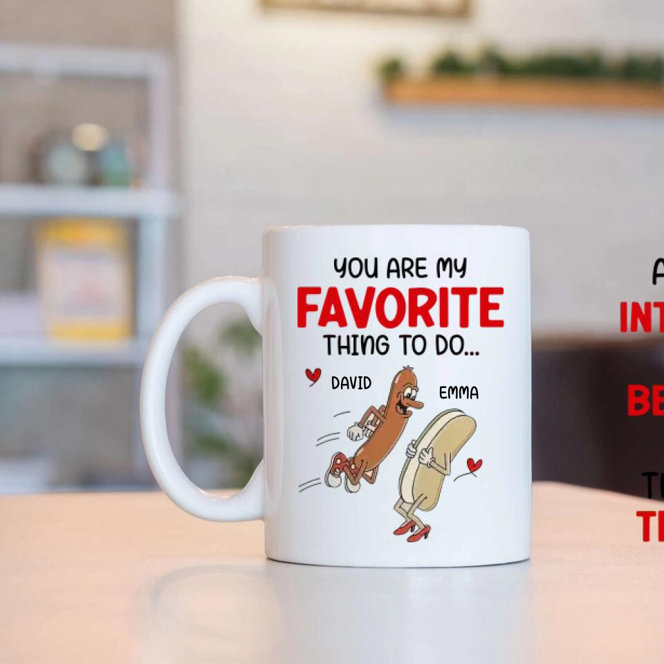 Hot Dog You Are My Favorite Thing To Do, Personalized Name Couple Mug, Funny Gift For Your Love