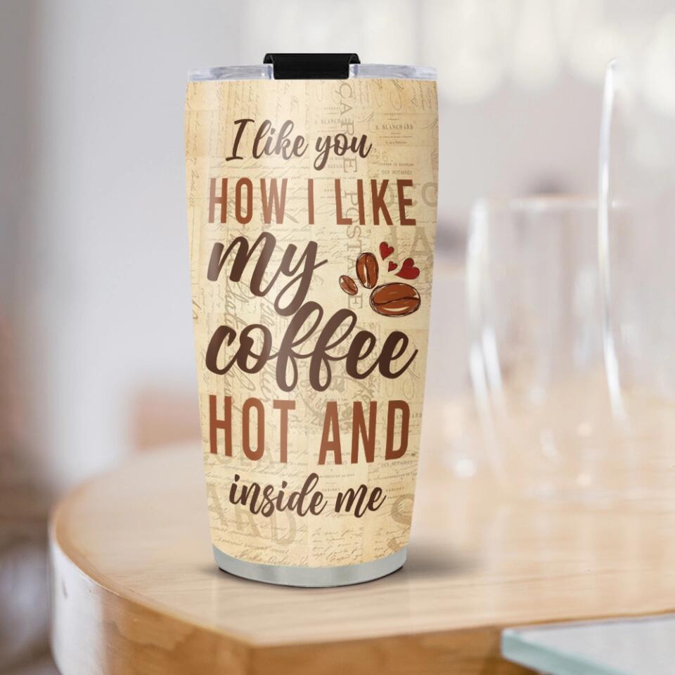 Personalized Valentine Gifts - I Like You How I Like My Coffee Hot And Inside Me - Best Birthday Anniversary Gift for Valentine, Funny Gift for Boy/Girlfriend, Couple, For Him/Her - 212IHNVSTU951