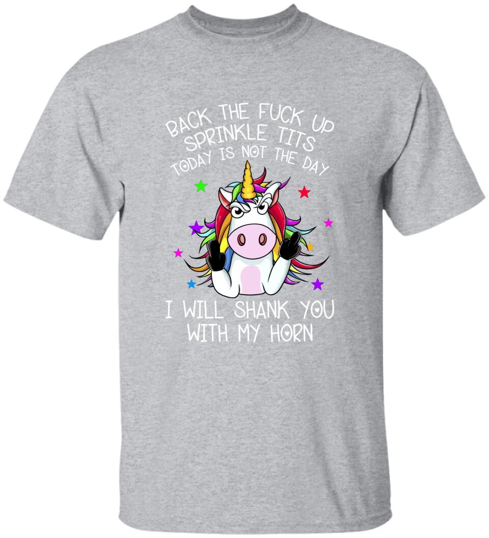 Unicorn Back The Fuck Up Sprinkle Tits Today is Not The Day T-shirt