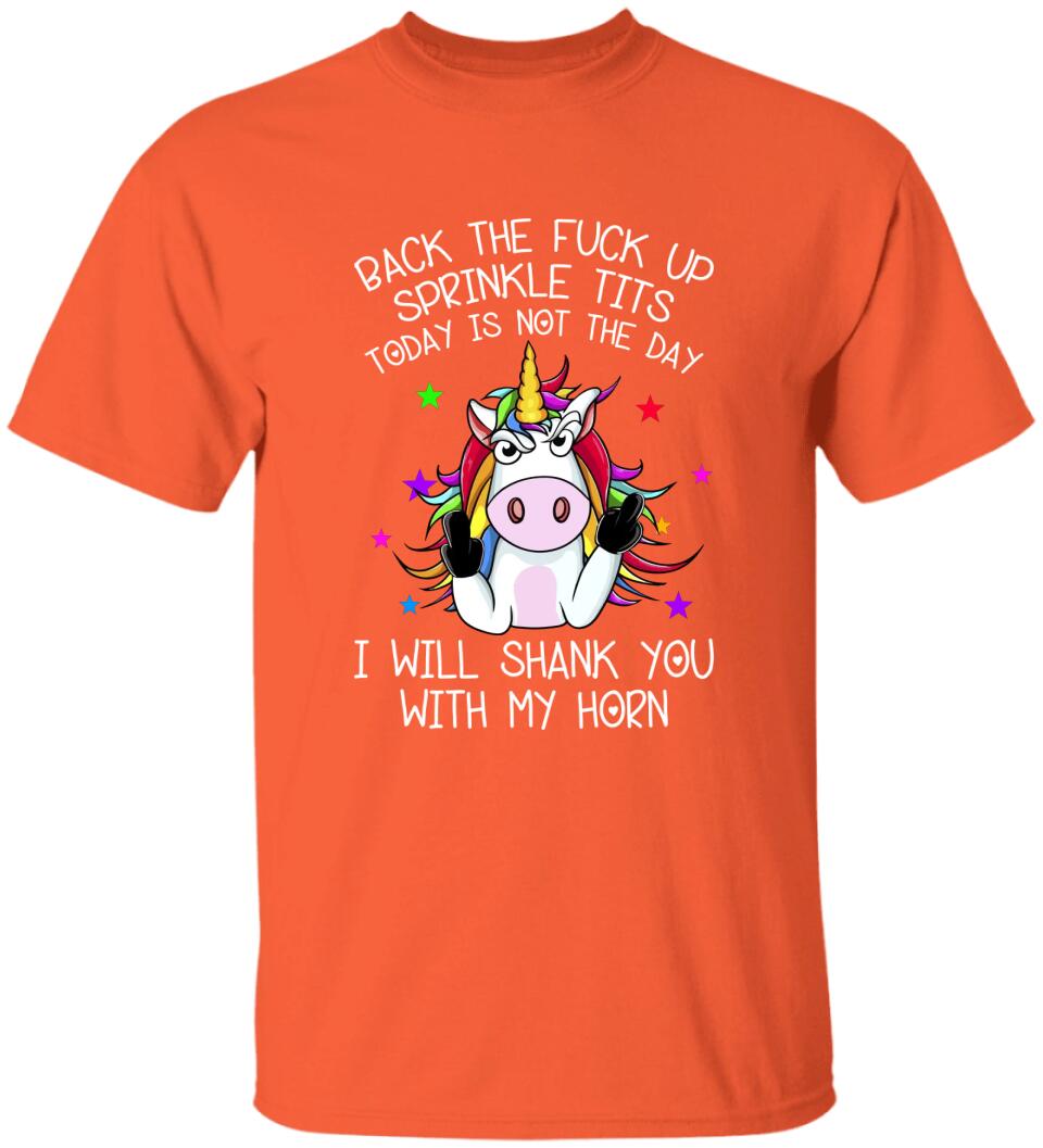 Unicorn Back The Fuck Up Sprinkle Tits Today is Not The Day T-shirt