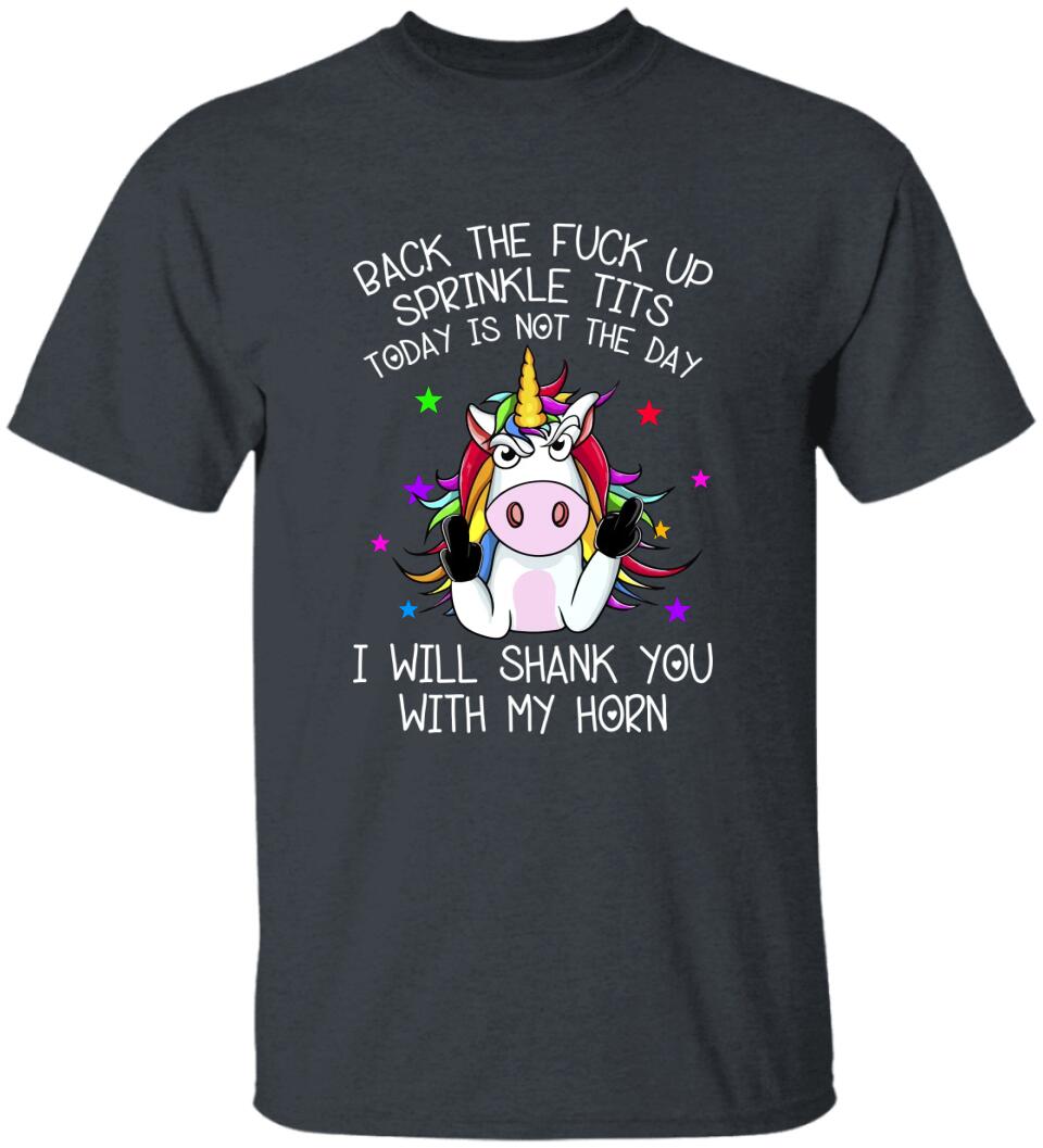 Unicorn Back The Fuck Up Sprinkle Tits Today is Not The Day T-shirt