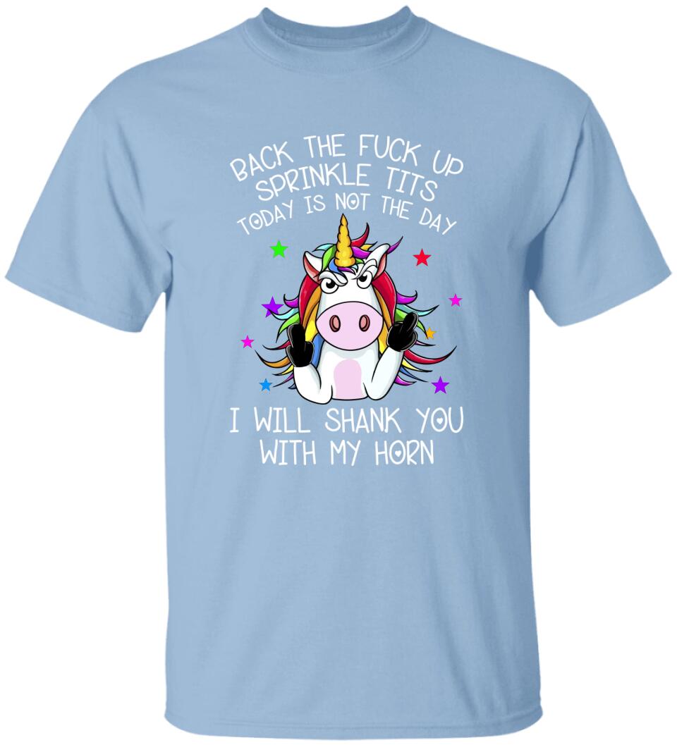 Unicorn Back The Fuck Up Sprinkle Tits Today is Not The Day T-shirt