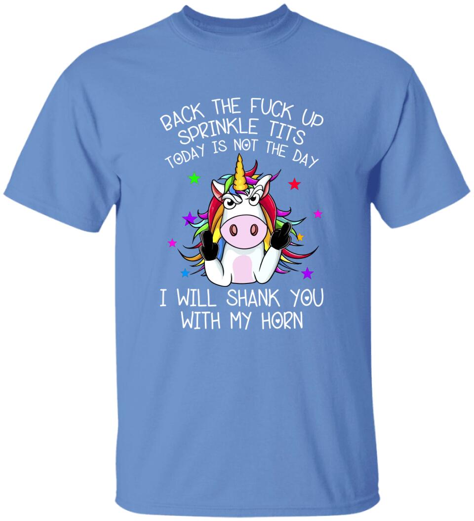 Unicorn Back The Fuck Up Sprinkle Tits Today is Not The Day T-shirt