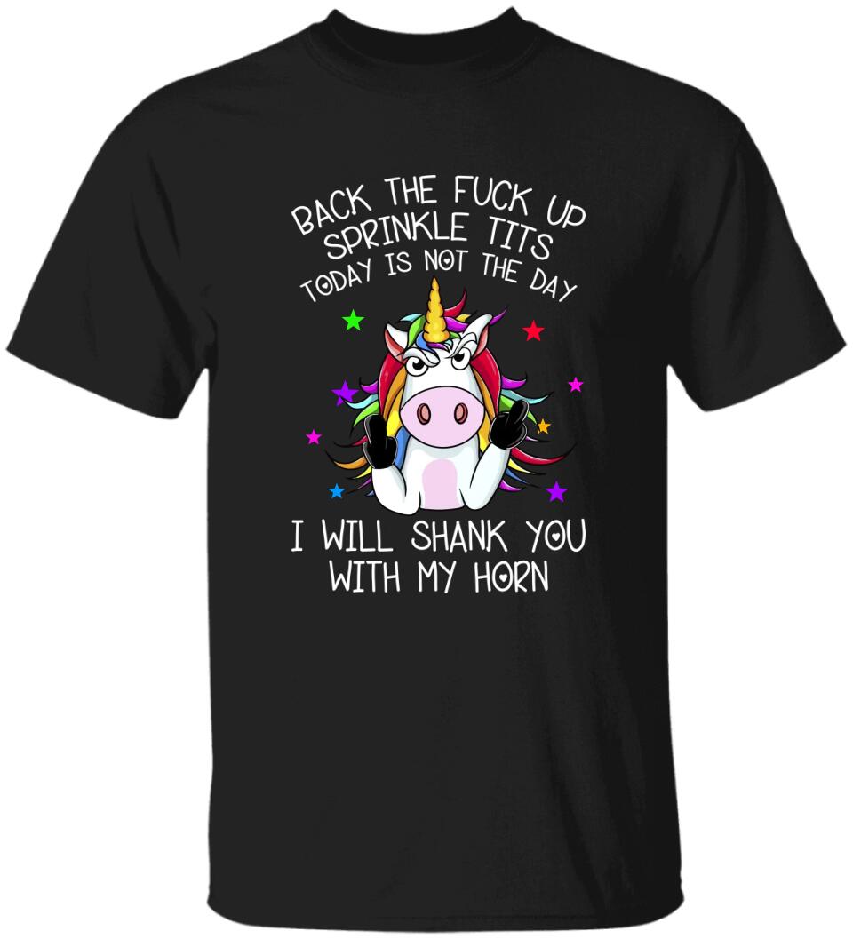Unicorn Back The Fuck Up Sprinkle Tits Today is Not The Day T-shirt