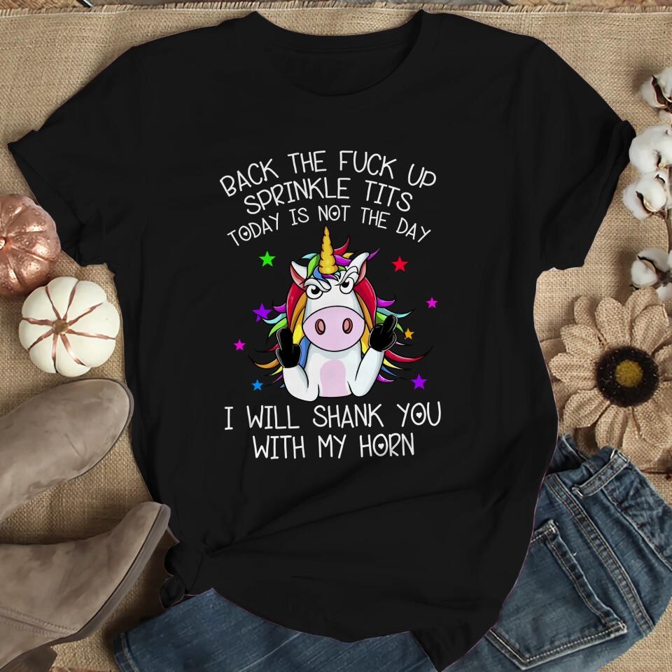 Unicorn Back The Fuck Up Sprinkle Tits Today is Not The Day T-shirt