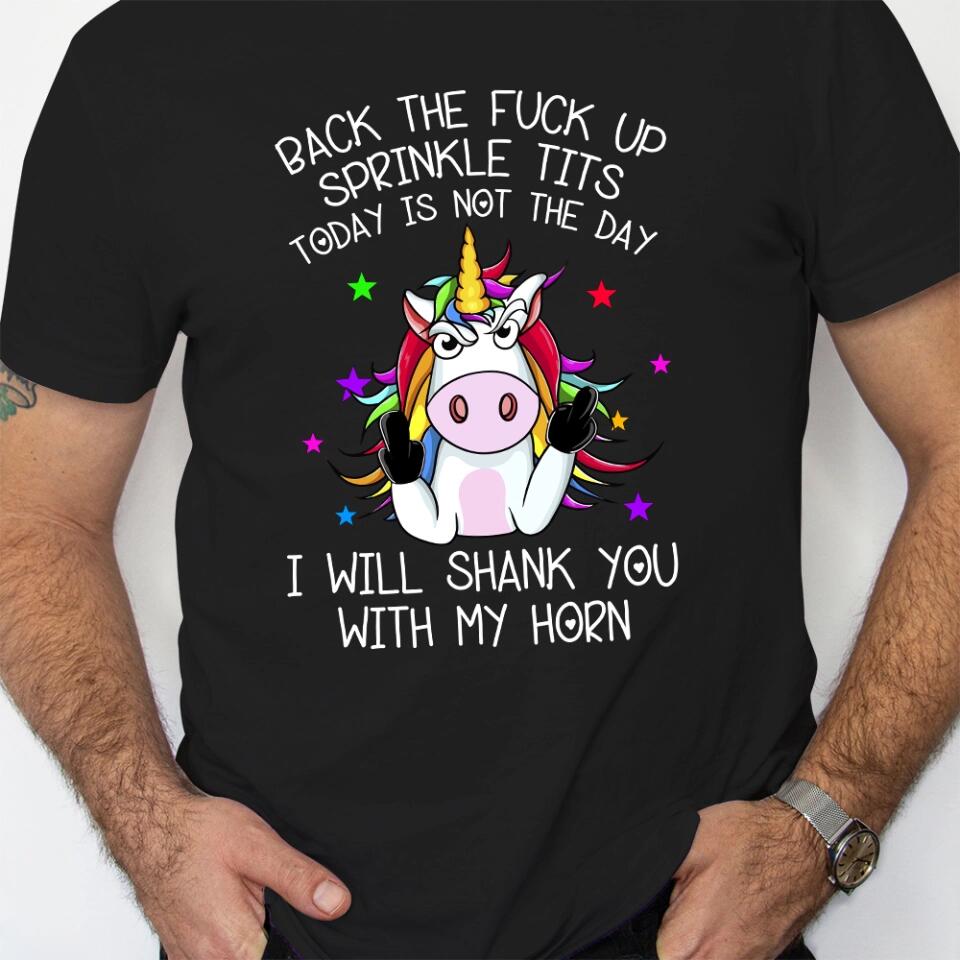 Unicorn Back The Fuck Up Sprinkle Tits Today is Not The Day T-shirt