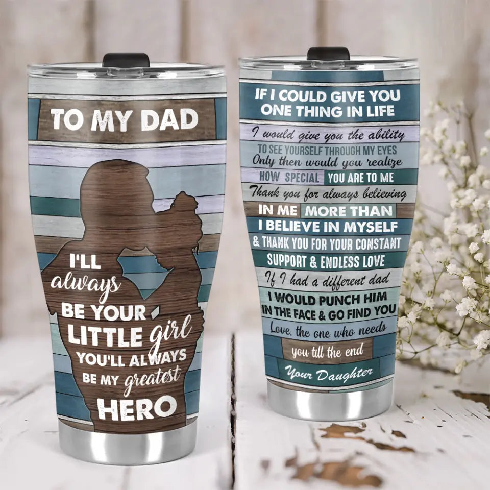 To My Dad I&#39;ll Be Your Little Girl/Boy You&#39;ll Always Be My Greatest Hero - 30oz Curved Tumbler - Father&#39;s Day Gift - Gift for Daddy - 301ICNNPTU0003
