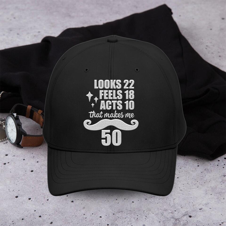 Looks 22 Feel 18 Act 10 Personalized Classic Funny Cap