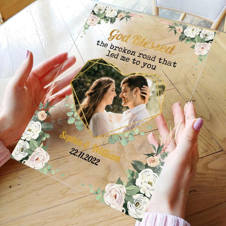 Personalized Valentine Gifts - God Blessed The Broken Heart That Led Me To You - Personalize Photo Acrylic Plaque