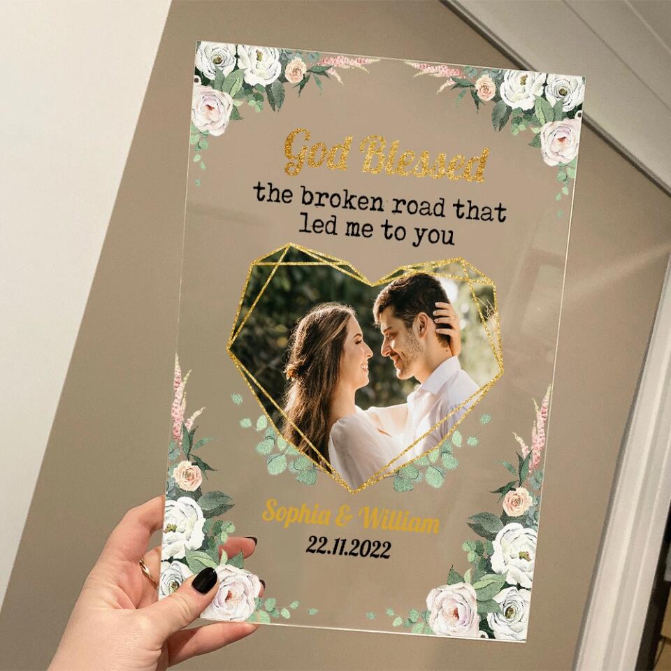 Personalized Valentine Gifts - God Blessed The Broken Heart That Led Me To You - Personalize Photo Acrylic Plaque